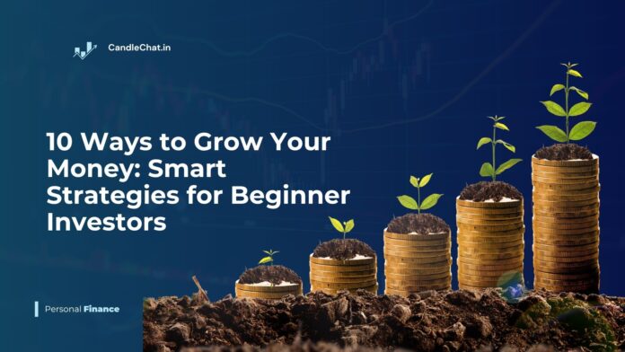 10 Ways to Grow Your Money: Smart Strategies for Beginner Investors